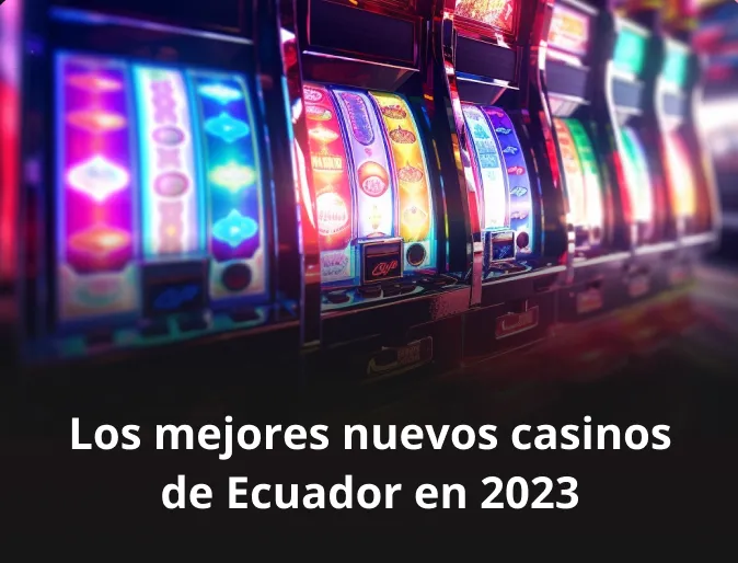 Los mejores nuevos casinos de Ecuador en 2023